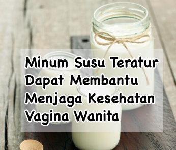 Minum susu menjaga kesehatan vagina